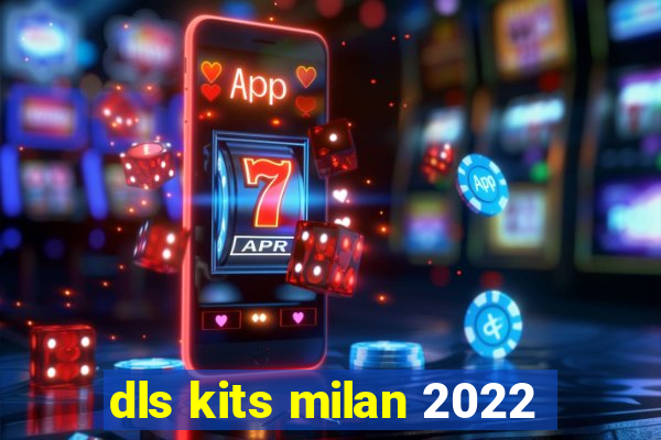 dls kits milan 2022